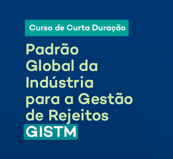 Curso Padrão Global da Indústria para a Gestão de Rejeitos – GISTM